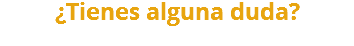 ¿Tienes alguna duda?